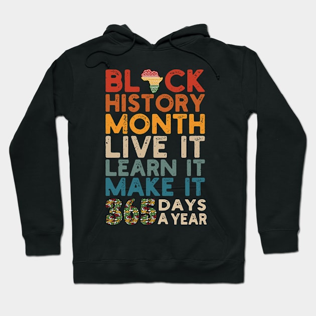 Black History Month 2022 Live It Learn It Make It 365 Days a Year Hoodie by Gaming champion